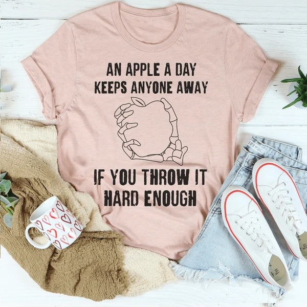 An Apple A Day Keeps Anyone Away If You Throw It Hard Enough T-Shirt